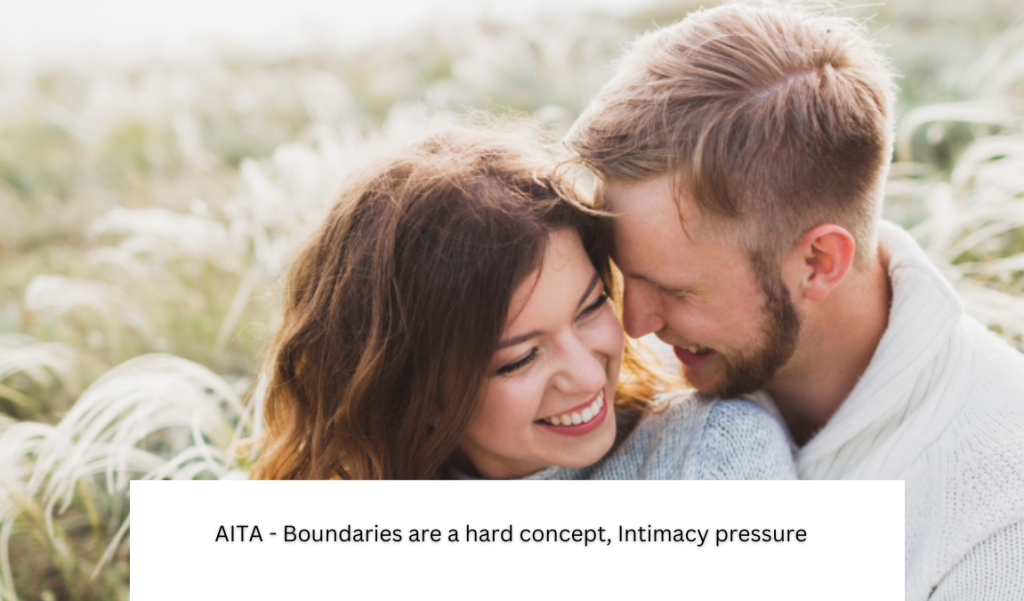 AITA – Boundaries are a hard concept, Intimacy pressure