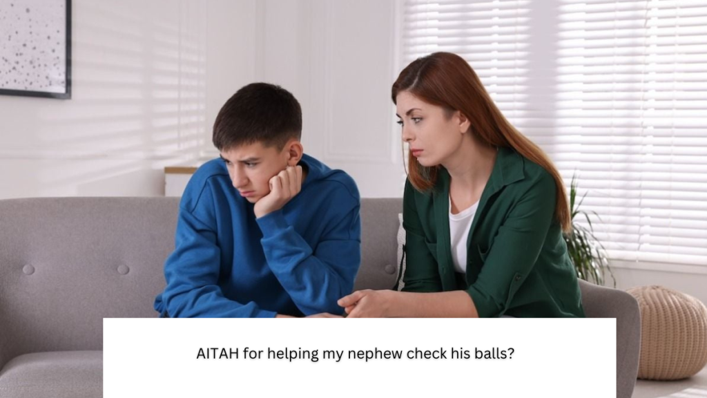 AITAH for helping my nephew check his balls?