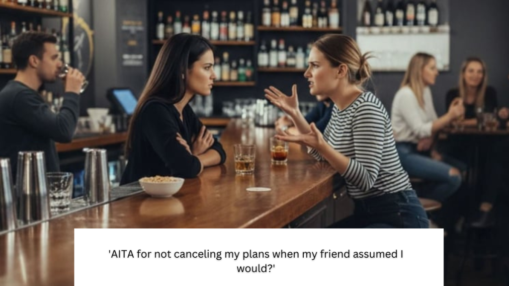 ‘AITA for not canceling my plans when my friend assumed I would?’