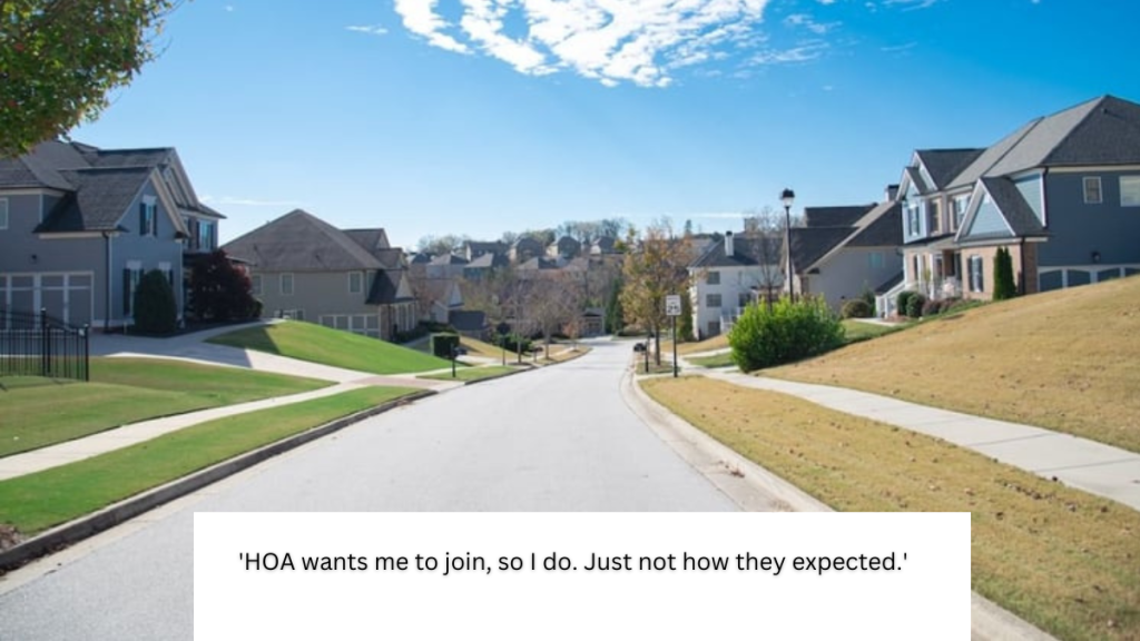 ‘HOA wants me to join, so I do. Just not how they expected.’