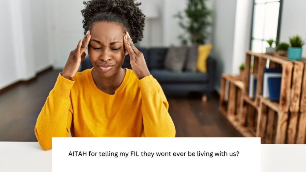 AITAH for telling my FIL they wont ever be living with us?