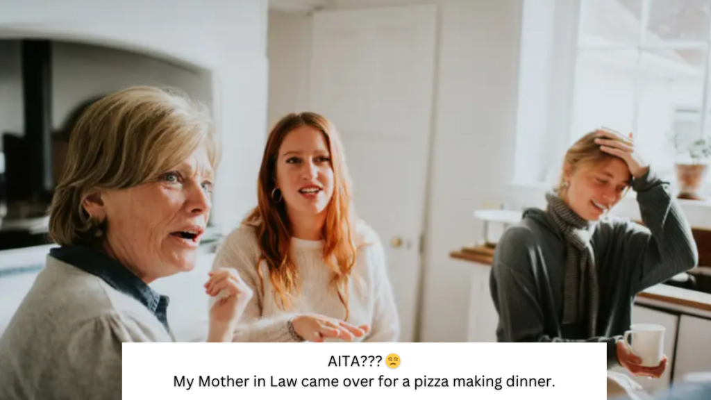 AITA???  My Mother in Law came over for a pizza making dinner.