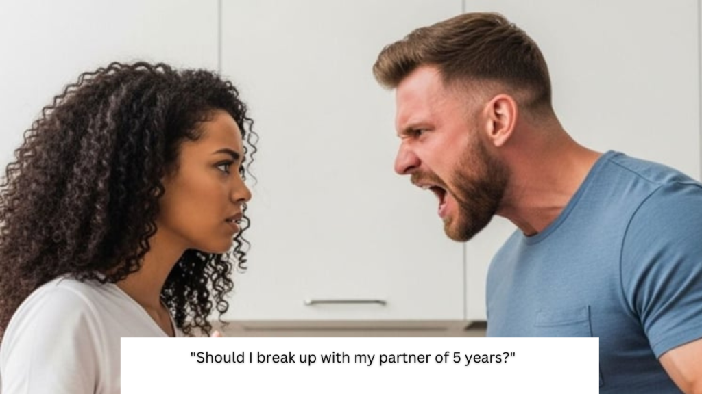 ‘Should I break up with my partner of 5 years? 99% of the time he is wonderful.’ UPDATED
