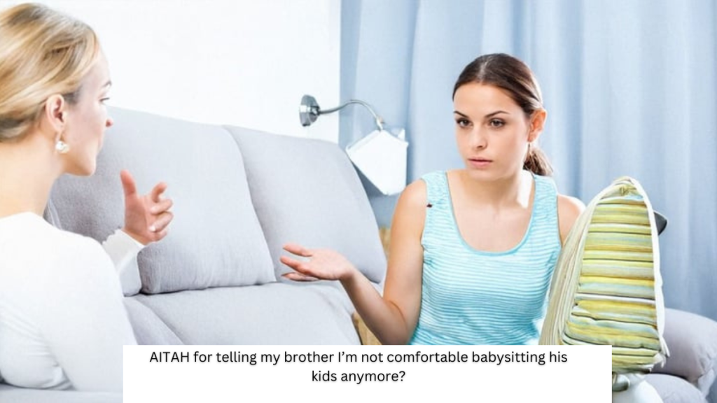 AITAH for telling my brother I’m not comfortable babysitting his kids anymore?