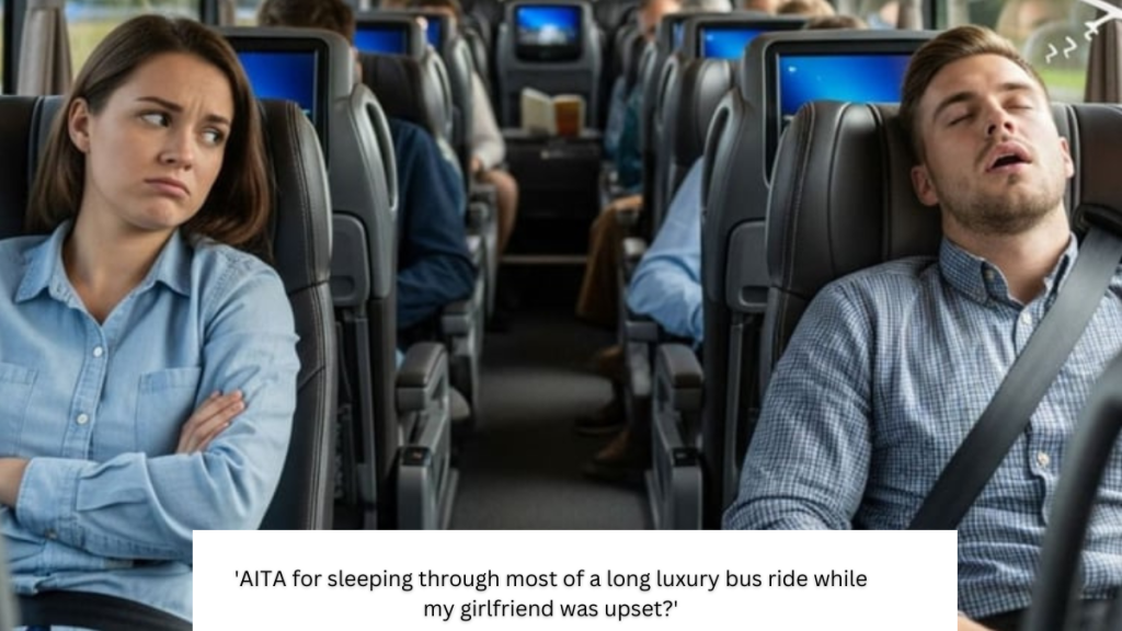‘AITA for sleeping through most of a long luxury bus ride while my girlfriend was upset?’