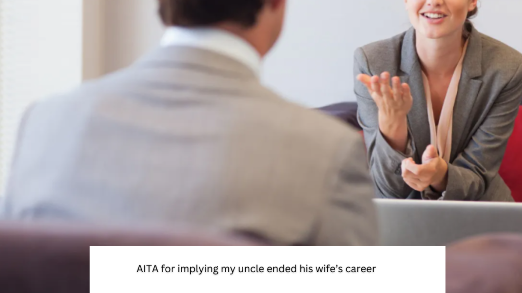 AITA for implying my uncle ended his wife’s career