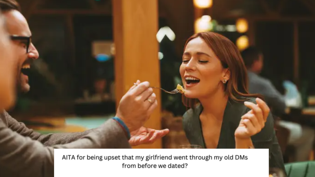 AITA for being upset that my girlfriend went through my old DMs from before we dated?