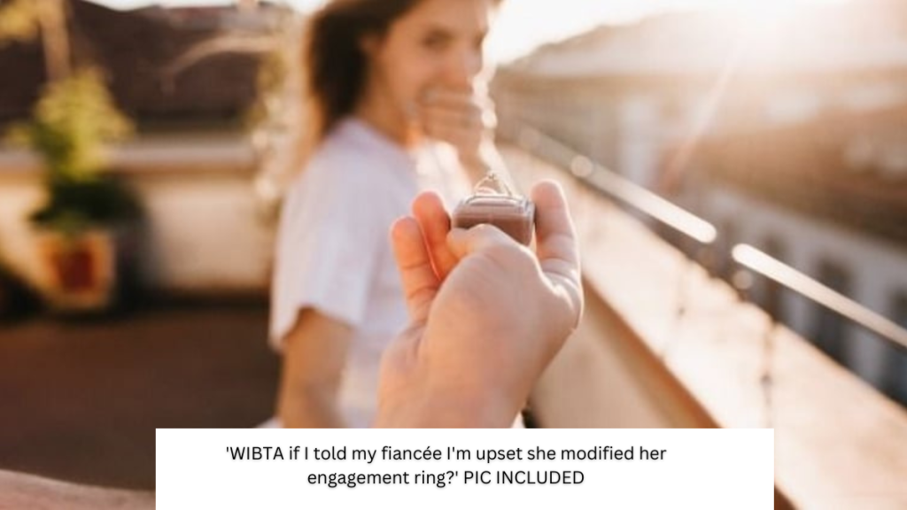 ‘WIBTA if I told my fiancée I’m upset she modified her engagement ring?’ PIC INCLUDED