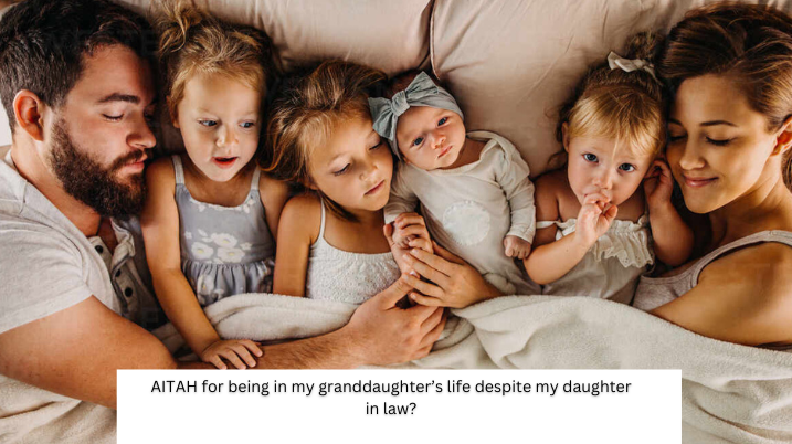AITAH for being in my granddaughter’s life despite my daughter in law?