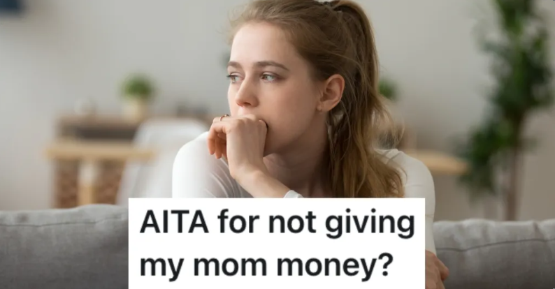 Her Mom Keeps Taking Advantage Of Her Financially, So She Wants To Cut Off The Money Spigot